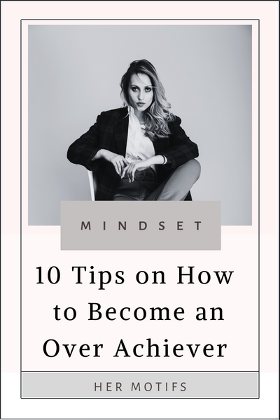 10 Tips on How to Become an Over Achiever