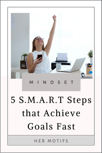 5 Easy S.M.A.R.T Steps that Accomplish Goals Fast