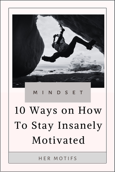 10 Ways on How To Stay Insanely Motivated