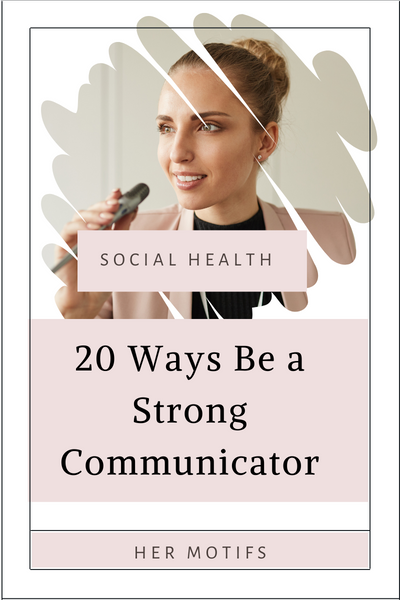 20 Ways on How to be a Strong Communicator