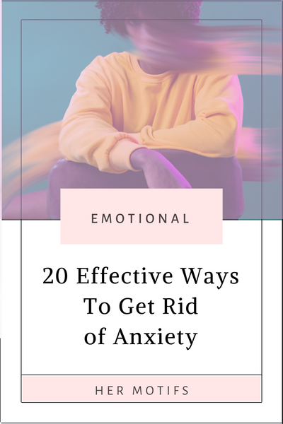 20 Ways To Get Rid of Anxiety