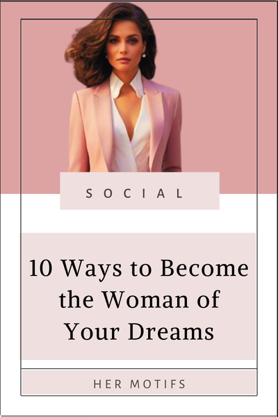 10 Ways to Become the Woman of Your Dreams