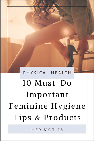 10 Must-Do Important Feminine Hygiene Tips