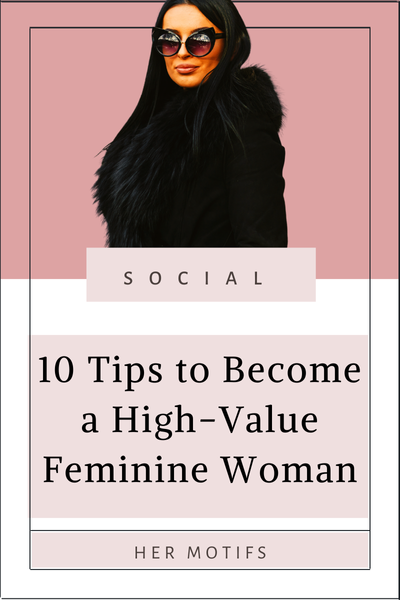 10 Tips to Become a High-Value Feminine Woman