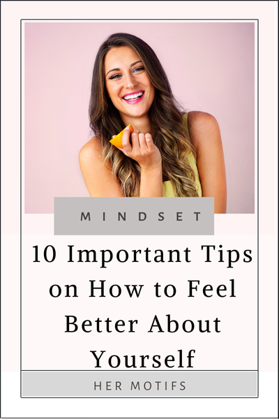 10 Important Tips on How to Feel Better About Yourself