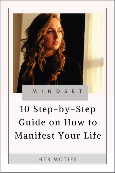 10 Best Tips on How to Manifest The Life You Want