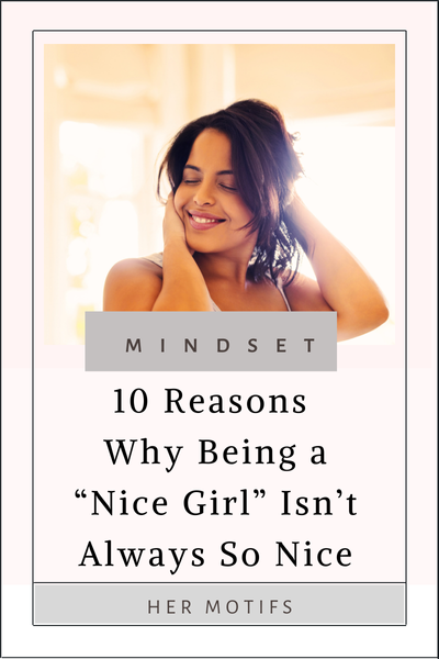10 Reasons Why Being a “Nice Girl” Isn’t Always So Nice